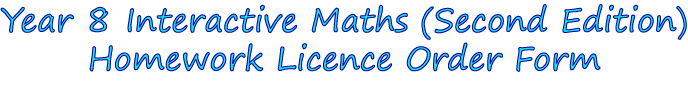 Year 8 Interactive Maths (Second Edition) Homework Licence Order Form