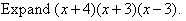Expand (x + 4)(x + 3)(x - 3).