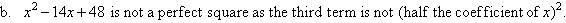 x squared - 14x + 48 is not a perfect square as the third term is not (half the coefficent of x) squared.