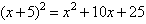 (x + 5) squared = x squared + 10x + 25