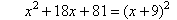 x squared + 18x + 81 = (x + 9) squared