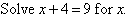 Solve x + 4 = 9 for x.