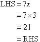 LHS = 7x = 7 times 3 = 21 = RHS