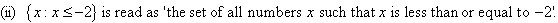 (ii)  {x : x <= 2} is read as 'the set of all numbers x such that x is less than or equal to -2}