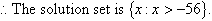 Therefore, the solution set is {x : x > -56}.