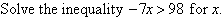 Solve the inequality -7x > 98 for x.