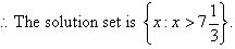 Therefore, the solution set is {x : x > 7 1/3}.