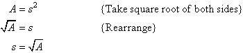 Take the square root of both sides and rearrange to find s = square root of A.