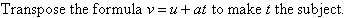 Transpose the formula v = u + at to make t the subject.