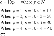 c = 10p where p is an element of N. When p = 1, c = 10. When p = 2, c = 20. When p = 3, c = 30. When p = 4, c = 40 etc.