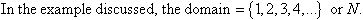 In the example discussed, the domain = {1,2,3,4,...} or N.