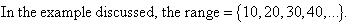 In the example discussed, the range = {10,20,30,40,...}.