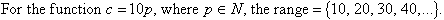 For the function, c = 10p, where p is an element of N, the range = {10,20,30,40,...}.