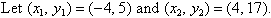 Let (x1, y1) = (-4, 5) and (x2, y2) = (4, 17).