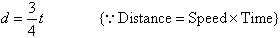 d = 3/4t     {Because distance = speed * time}