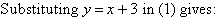 Substituting y = x + 3 in (1) gives:
