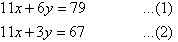 11x + 6y = 79   ...(1)     and     11x + 3y = 67   ...(2)