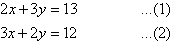 2x + 3y = 13   ...(1)     and     3x + 2y = 12   ...(2)