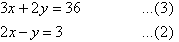 3x + 2y = 36   ...(3)         2x - y = 3   ...(2)