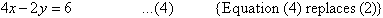 4x - 2y = 6 ...(4) {Equation (4) replaces (2)}