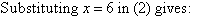 Substituting x = 6 in (2) gives: