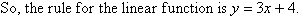 So, the rule for the linear function is y = 3x + 4.
