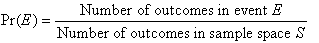 Pr(E) = Number of outcomes in event E / Number of outcomes in sample space S