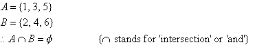 A = {1, 3, 5}, B = {2, 4, 6}, Therefore A intersection B = the null set