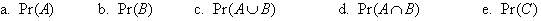 (a)  Pr(A)     (b)  Pr(B)     (c)  Pr(A U B)     (d)  Pr(A intersection B)     (e)  Pr(C)