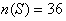 n(S) = 36