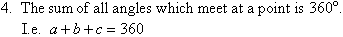 The sum of all angles meeting at a point is 360 degrees (i.e. a + b + c = 360).