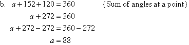 (b)  a + 152 + 120 = 360     {Sum of angles at a point}.  Subtract 272 from both sides to find a = 88.