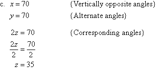 (c)  x = 70     {Vertically Opposite Angles}.  y = 70     {Alternate angles}.  2z = 70 and so z = 35     {Corresponding angles}.