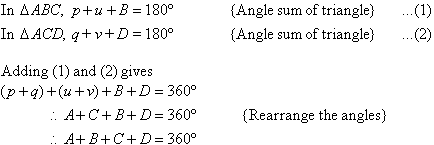 In triangle ABC, p + u + B = 180 degrees   {Angle sum of triangle}   ...(1).  In triangle ACD, q + v + D = 180 degrees   {Angle sum of triangle}   ...(2).  Adding (1) and (2) gives (p + q) + (u + v) + B + D = 360 degrees so we find A + B + C + D = 360 degrees.