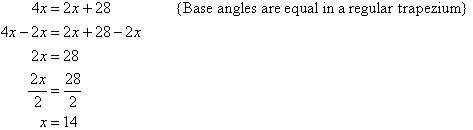 4x = 2x + 28     {Base angles are equal in a regular trapezium}.  Solving for x we find x = 14.