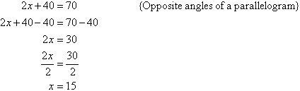 2x + 40 = 70   {Opposite angles of a parallelogram}.  Solving for x we find x = 15.