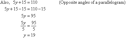 Also, 5y + 15 = 110   {Opposite angles of a parallelogram}.  Solving for y we find y = 19.