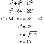 x squared + 8 squared = 17 squared.  Solving for x we find x = 15.