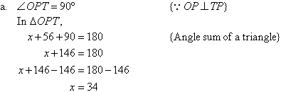 (a)  Angle OPT = 90 degrees   {As OP is perpendicular to TP}.  In triangle OPT, x + 56 + 90 = 180   {Angle sum of a triangle}.  Solving for x, we find x = 34.