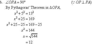 Angle OPA = 90 degrees   {As OP is perpendicular to PA}.  By Pythagoras' Theorem in Triangle OPA, x squared + 5 squared = 13 squared and after solving for x, x = 12.