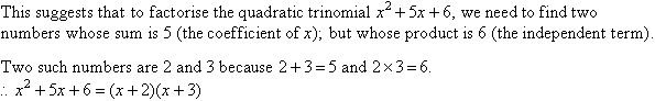 To factorise (factorize) x^2 + 5x +6, find two numbers whose sum is 5 and whose product is 6. The two numbers are 2 and 3.