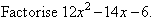 Factorise (factorize) 12x^2 - 14x - 6.
