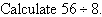 Calculate 56 divided by 8.