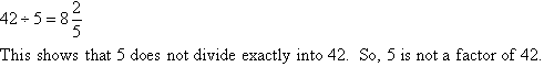 Since 5 does not divide exactly into 42, 5 is not a factor of 42.