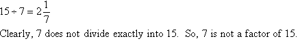 Since 7 does not divide exactly into 15, 7 is not a factor of 15.