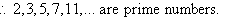 Therefore, 2, 3, 5, 7 and 11 are prime numbers.
